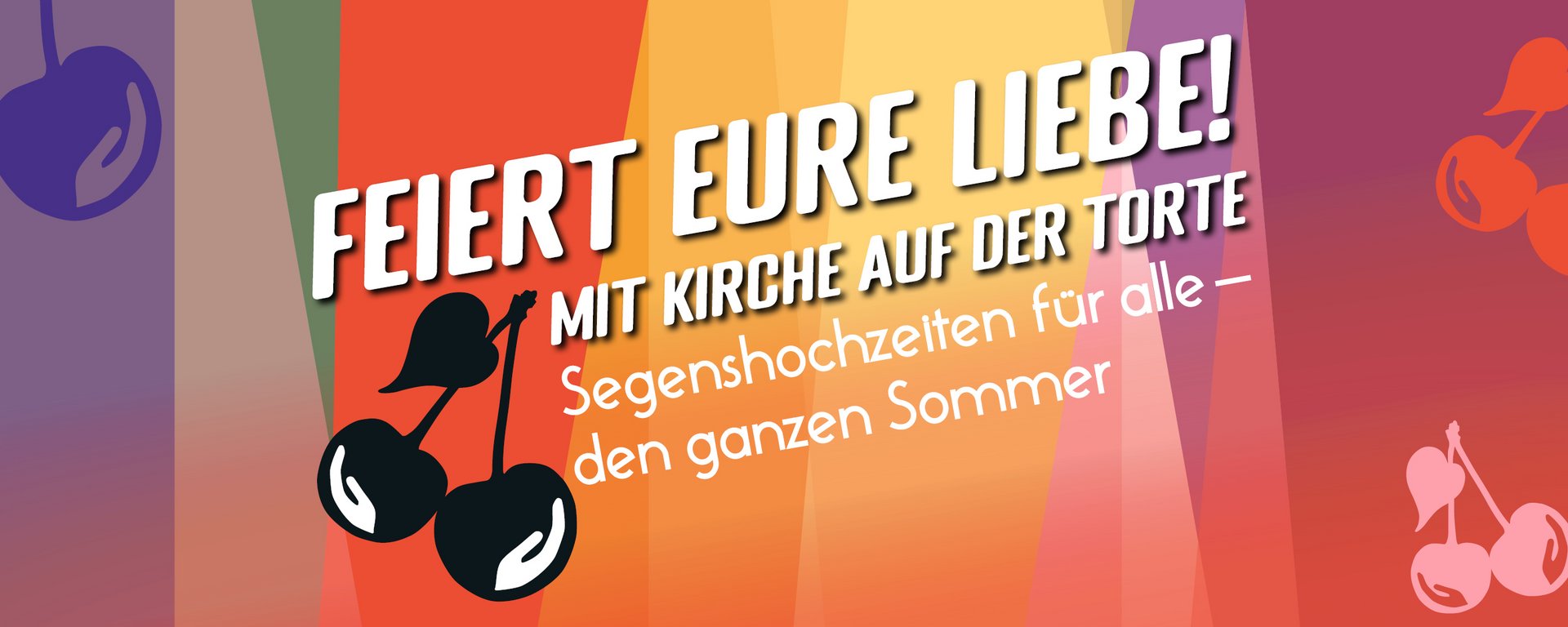 Farbfelder mit Text und Kirschen: Feiert eure Liebe! Mit Kirche auf der Torte. Segenshochzeiten für alle.